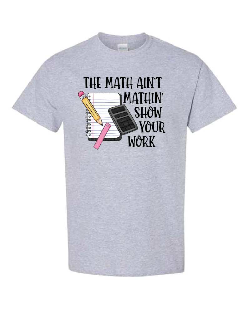 The math ain't mathin' show your work- Grey