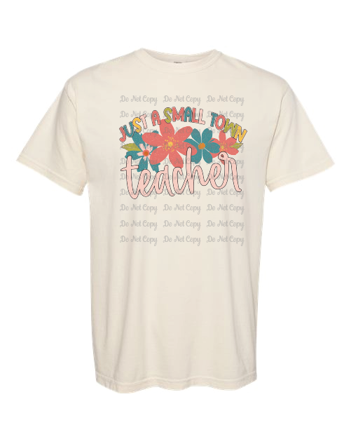 Just a small town teacher- Comfort Colors- Ivory- Shirt