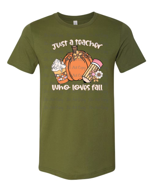 Fall- Just A Teacher Who Loves Fall- Bella- Olive- Shirt